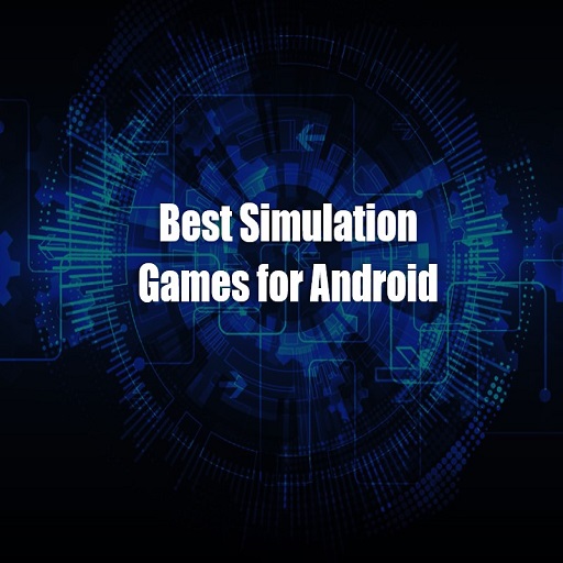 Best Simulation Games for Android in 2023