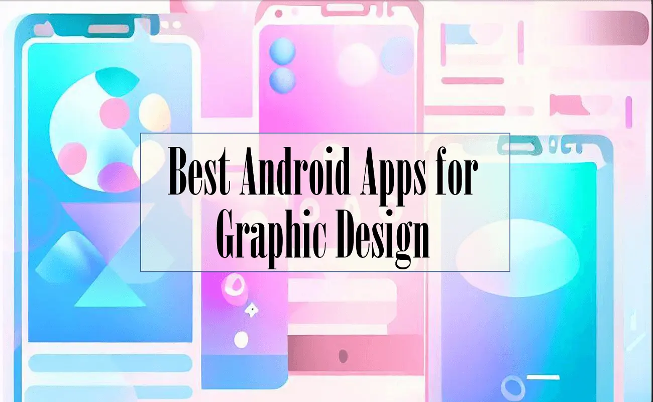 Best Android Apps for Graphic Design on Google Play Store